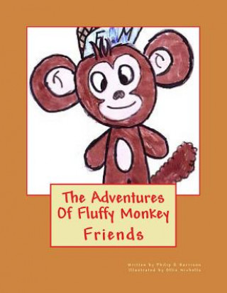 Könyv The Adventures Of Fluffy Monkey: Friends Philip R Harrison