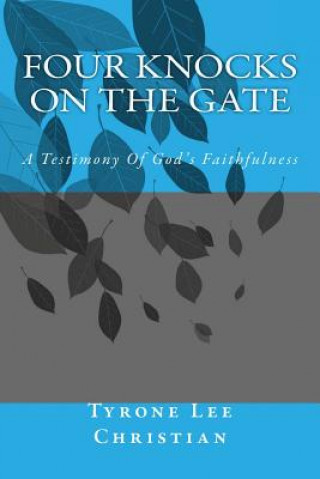 Knjiga Four Knocks On The Gate: A Testimony Of God's Faithfulness Tyrone Lee Christian