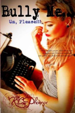 Knjiga Bully Me... Um, Please! K C Phoenix