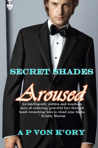 Kniha Secret Shades Aroused Book 1: Aroused A P Von K'Ory