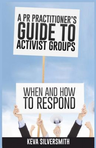 Książka A PR Practitioner's Guide to Activist Groups: When and How to Respond Keva Silversmith