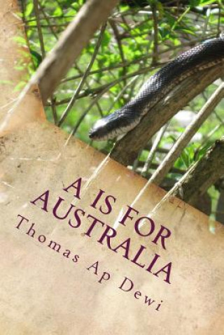 Książka A Is For Australia: The essential A to Z guide to the culture, customs, people and places on the world's deadliest continent. Thomas Ap Dewi