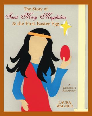 Kniha The Story of Saint Mary Magdalene: & the First Easter Egg Laura Wagner