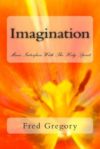 Kniha Imagination: Man's Interface With The Holy Spirit Fred Gregory