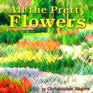 Knjiga All the Pretty Flowers Christopher S Rogers