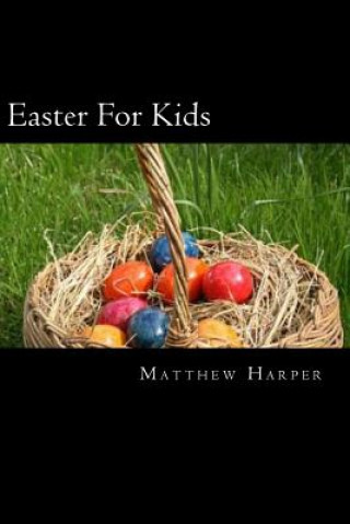 Kniha Easter For Kids: A Fascinating Book Containing Easter Facts, Trivia, Images & Memory Recall Quiz: Suitable for Adults & Children Matthew Harper