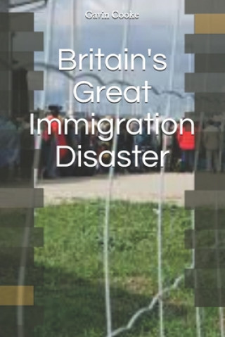 Carte Britain's Great Immigration Disaster Gavin Cooke