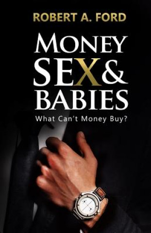 Kniha Money Sex & Babies: What Can't Money Buy? Robert a Ford