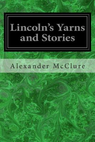 Buch Lincoln's Yarns and Stories Alexander K McClure