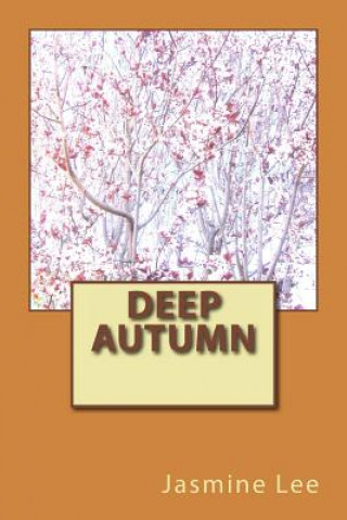 Kniha Deep Autumn: Deep Autumn is the last Autumn season before entering Winter, and it's the sister season to Deep Winter. MS Jasmine y Lee