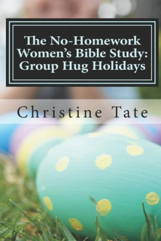 Carte The No-Homework Women's Bible Study: Group Hug Holidays Christine Tate