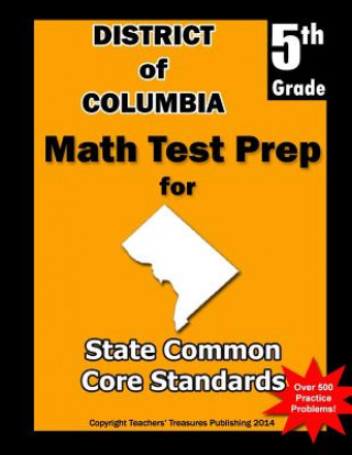 Kniha District of Columbia 5th Grade Math Test Prep: Common Core Learning Standards Teachers' Treasures