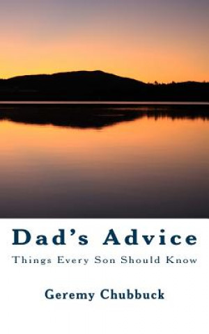 Kniha Dad's Advice: Things Every Son Should Know Geremy M Chubbuck