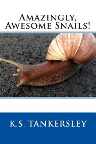 Kniha Amazingly, Awesome Snails! K S Tankersley