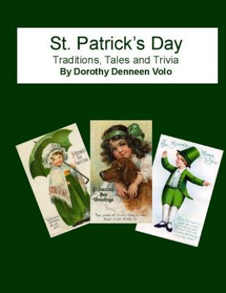 Kniha St. Patrick's Day, Traditions, Tales, and Trivia Dr Dorothy Denneen Volo