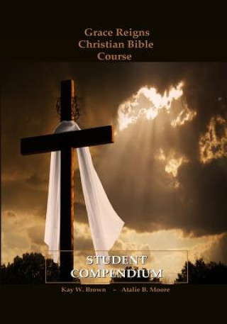 Book Grace Reigns Christian Bible Course STUDENT COMPENDIUM: For Seeking Mainstream and Fundamentalist Mormons, A Believer's Resourse Kay W Brown