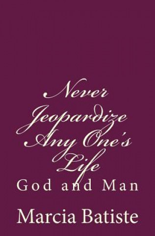 Könyv Never Jeopardize Any One's Life: God and Man Marcia Batiste Smith Wilson