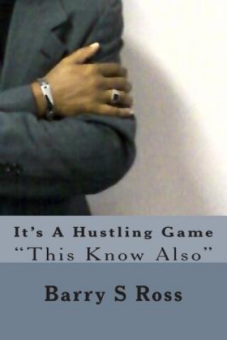 Livro It's A Hustling Game: "This Know Also" Barry S Ross