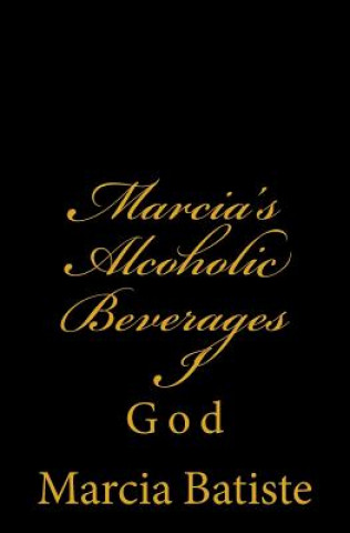 Kniha Marcia's Alcoholic Beverages I: God Marcia Batiste Smith Wilson