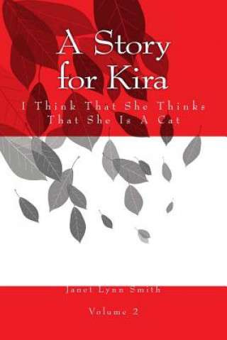 Kniha A Story for Kira: I Think That She Thinks That She Is A Cat Janet Lynn Smith