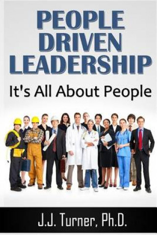 Carte People Driven Leadership: It's All About People! J J Turner