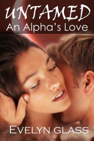 Книга Untamed: An Alpha's Love: Paranormal Werewolf Shifter Romance Evelyn Glass