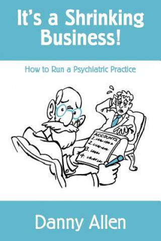 Könyv It's a Shrinking Business!: How to Run a Psychiatric Practice Danny Allen