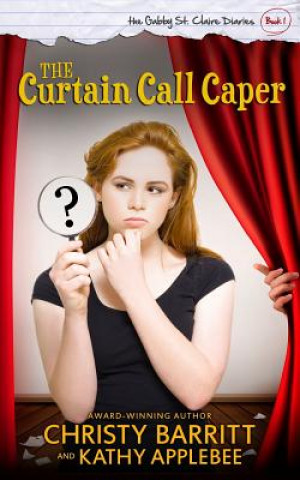 Książka The Curtain Call Caper: The Gabby St. Claire Diaries Christy Barritt