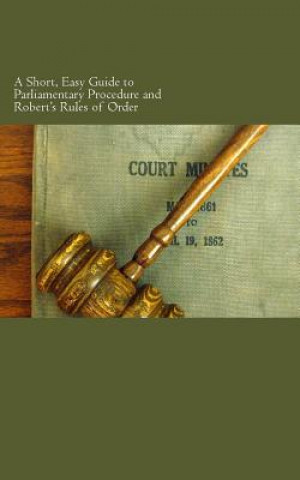 Carte A Short, Easy Guide to Parliamentary Procedure and Robert's Rules of Order W F Rocheleau