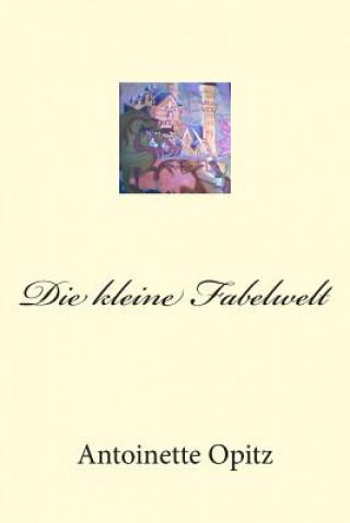 Kniha Die kleine Fabelwelt Antoinette Opitz
