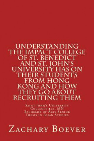 Βιβλίο Bachelor of Arts in Asian Studies Senior Thesis: Understanding the Impact College of St. Benedict and St. John's University Has on their Students from MR Zachary J Boever