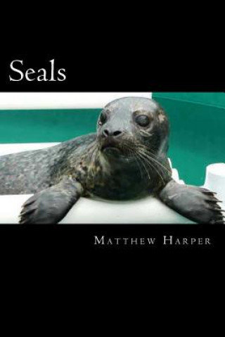Carte Seals: A Fascinating Book Containing Seal Facts, Trivia, Images & Memory Recall Quiz: Suitable for Adults & Children Matthew Harper