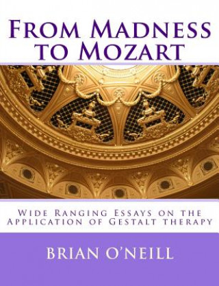 Kniha From Madness to Mozart: Wide Ranging Essays on the Application of Gestalt therapy Brian O'Neill