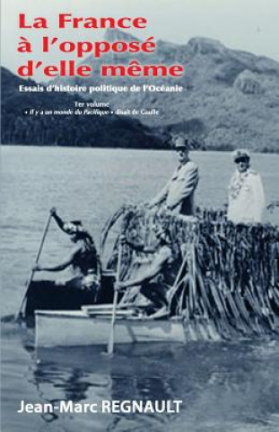 Книга La France ? l'opposé d'elle m?me: Il y a un monde du Pacifique disait de Gaulle Jean-Marc Regnault