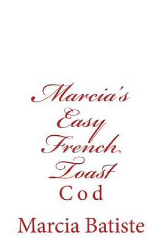 Knjiga Marcia's Easy French Toast: Cod Marcia Batiste Smith Wilson