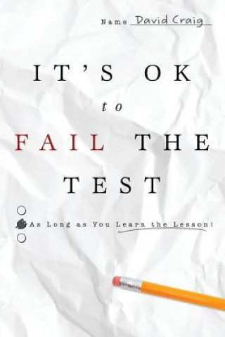 Kniha IT'S OK to FAIL THE TEST: As Long as You Learn the Lesson David Craig