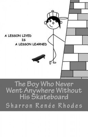 Kniha Boy Who Never Went Anywhere Without His Skateboard Sharron Renee Rhodes