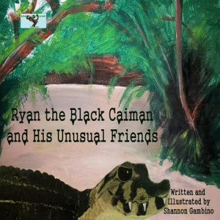 Kniha Ryan the Black Caiman and His Unusual Friends Shannon Gambino