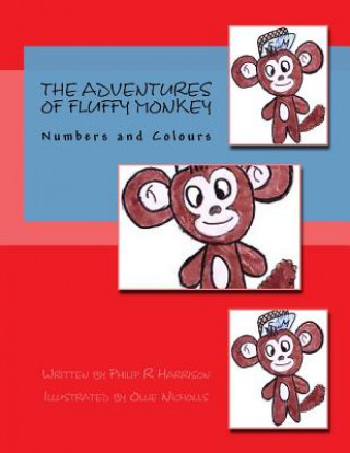 Könyv The Adventures Of Fluffy Monkey: Numbers and Colours Philip R Harrison