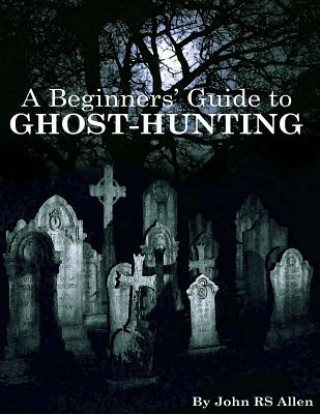Carte A Beginners' Guide to Ghost Hunting MR John Rs Allen