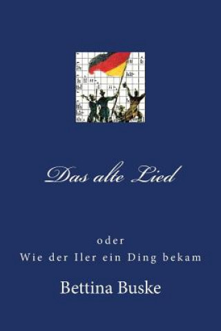 Kniha Das alte Lied: oder Wie der Iler ein Ding bekam Bettina Buske