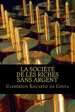 Carte La Societe de les Riches Sans Argent: Ideologie capitaliste, l'hegemonie et Le mythe de reussite scolaire Cleberson Eduardo Da Costa