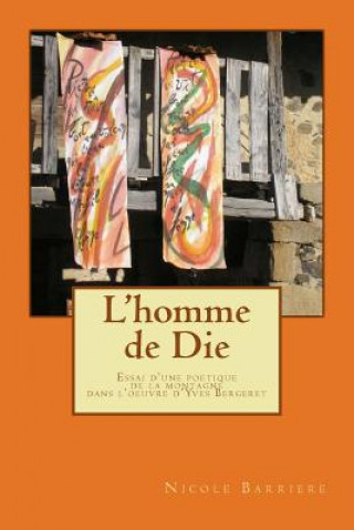 Könyv L'homme de Die: Essai d'une poetique de la montagne dans l'oeuvre d'Yves Bergeret Nicole Barriere