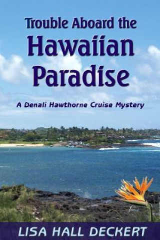 Kniha Trouble Aboard the Hawaiian Paradise: A Denali Hawthorne Cruise Mystery Lisa Hall Deckert