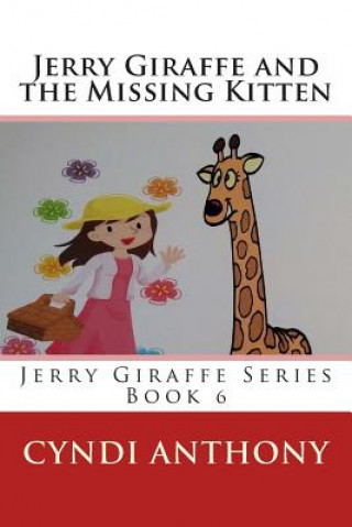 Carte Jerry Giraffe and the Missing Kitten: Book 6 Cyndi C Anthony