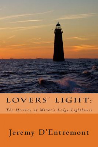 Kniha Lovers' Light: The History of Minot's Ledge Lighthouse Jeremy D'Entremont