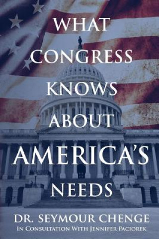 Könyv What Congress Knows About America's Needs Dr Seymour Chenge