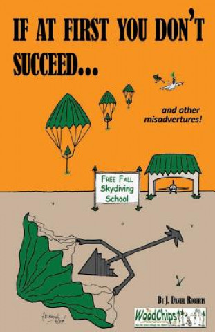 Buch If At First You Don't Succeed...: Skydiving Is Not For You MR J Daniel Roberts