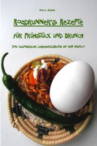 Könyv Roadrunner's Rezepte für Frühstück und Brunch: Eine kulinarische Liebeserklärung an New Mexico Mrs Viola D Hauser