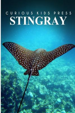 Könyv Stingray - Curious Kids Press: Kids book about animals and wildlife, Children's books 4-6 Curious Kids Press